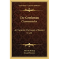 The Gentleman Commander: A Character Portrayal of Robert E. Lee