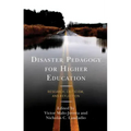 Disaster Pedagogy for Higher Education: Research, Criticism, and Reflection