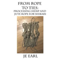 From Rope to Ties: Processing Hemp and Jute Rope for Shibari