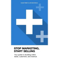 Stop Marketing, Start Selling: Your guide to doubling online leads, customers, and revenue.