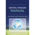 Dental Mission Manual: For Portable, Short-Term Dental Trips
