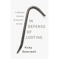 In Defense of Looting: A Riotous History of Uncivil Action