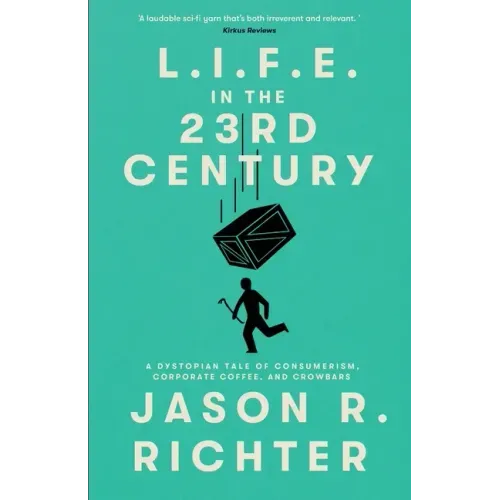 L.I.F.E. in the 23rd Century: A Dystopian Tale of Consumerism, Corporate Coffee, and Crowbars