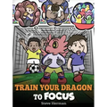 Train Your Dragon to Focus: A Children's Book to Help Kids Improve Focus, Pay Attention, Avoid Distractions, and Increase Concentration