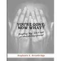 You're Gone; Now What?: Everything "they" didn't tell you about planning a funeral