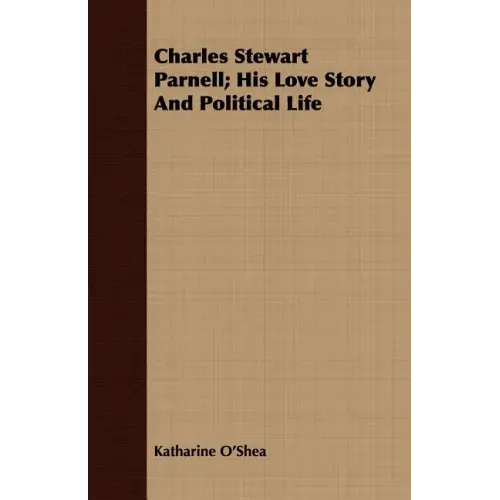 Charles Stewart Parnell; His Love Story And Political Life