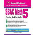 Sbac Math Exercise Book for Grade 5: Student Workbook and Two Realistic Sbac Math Tests