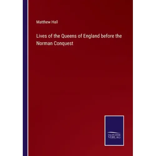 Lives of the Queens of England before the Norman Conquest