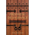 Prophetic Deliverance: The Missing Ministry of Jesus in the Church
