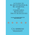 A Guide to Re-registration & Re-approval Of Charitable, Religious Trusts & Societies