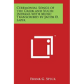 Ceremonial Songs of the Creek and Yuchi Indians with Music Transcribed by Jacob D. Sapir