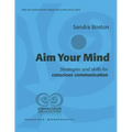 Aim Your Mind: Strategies and Skills for Conscious Communication