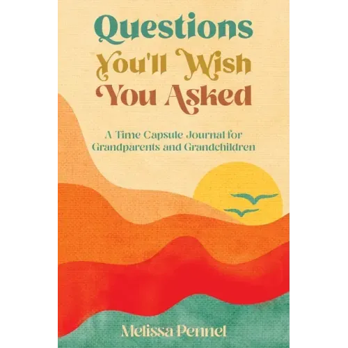Questions You'll Wish You Asked: A Time Capsule Journal for Grandparents and Grandchildren