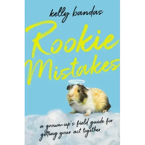 Rookie Mistakes: A Grown-Up's Field Guide for Getting Your Act Together