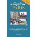 Magical Paris: Over 100 Things to Do Across Paris