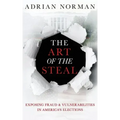 The Art of the Steal: Exposing Fraud & Vulnerabilities in America's Elections