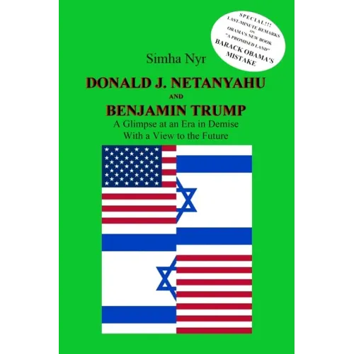 Donald J. Netanyahu and Benjamin Trump: On the Israeli-American Interface in the Netanyahu-Trump Era - A Glimpse at an Era in Demise, with a View to t