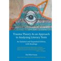Trauma Theory As an Approach to Analyzing Literary Texts: An Updated and Expanded Edition, with Readings
