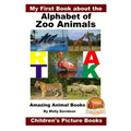 My First Book about the Alphabet of Zoo Animals - Amazing Animal Books - Children's Picture Books