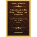 Notable Events In The History Of Dover, New Hampshire: From The First Settlement In 1623 To 1865 (1913)