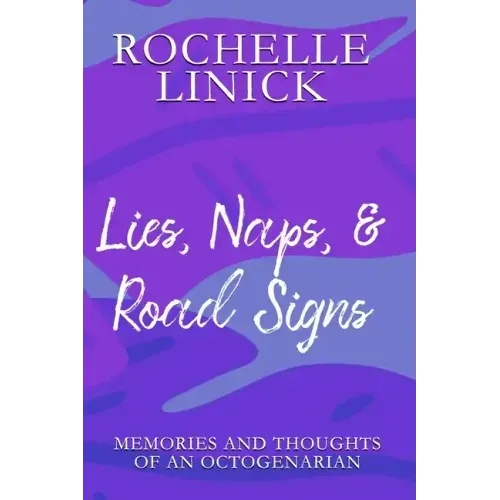Lies, Naps, & Road Signs: Memories and Thoughts of an Octogenarian