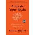 Activate Your Brain: How Understanding Your Brain Can Improve Your Work - And Your Life