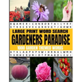 Large Print Word Search Gardeners Paradise 1000 Garden Themed Words: A Real Word Find Puzzle Book for the Avid Gardener - Fun Relaxing and Challenging