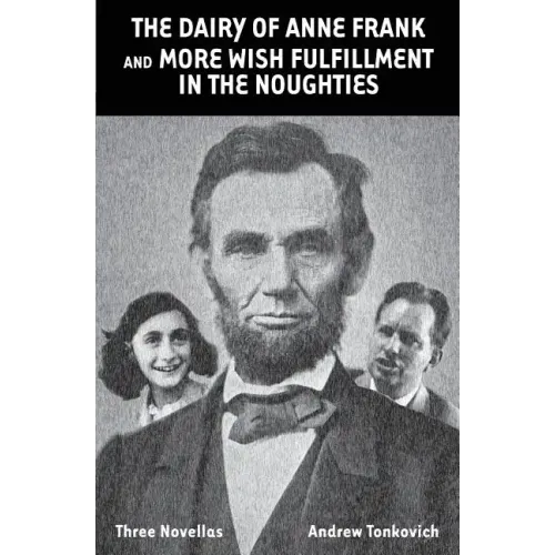 The Dairy of Anne Frank and More Wish Fulfillment in the Noughties: (Three Novellas)