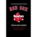 Test Your Knowledge Through Boston Red Sox Trivia and Quizzes: History of Baseball Team Boston Red Sox and Simple Quiz Around Team: Red Sox Books Adul