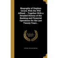 Biography of Stephen Girard, With His Will Affixed ... Together With a Detailed History of His Banking and Financial Operations for the Last Twenty Ye