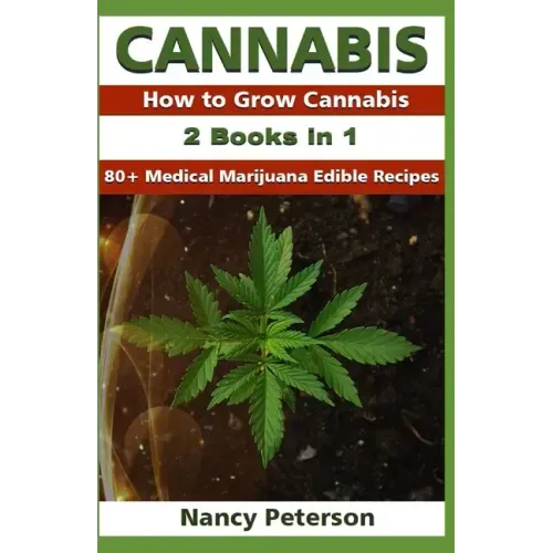 Cannabis: 2 Books in 1: How to Grow Cannabis & 80+ Medical Marijuana Edible Recipes