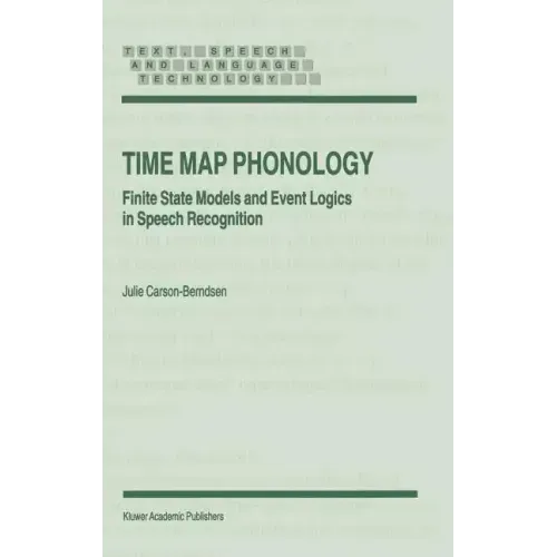 Time Map Phonology: Finite State Models and Event Logics in Speech Recognition