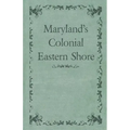 Maryland's Colonial Eastern Shore