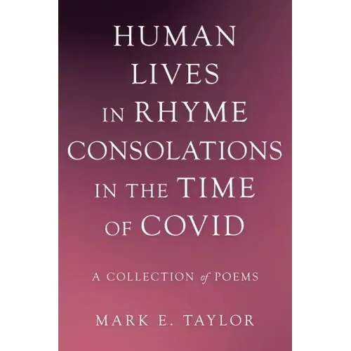 Human Lives in Rhyme Consolations in the Time of Covid: A Collection of Poems