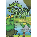 Algunas Ranitas Famosas y Uno Que Otro Sapo: Relatos Batracios del Más Acá