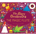 The Story Orchestra: The Magic Flute: Press the Note to Hear Mozart's Music
