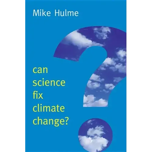 Can Science Fix Climate Change?: A Case Against Climate Engineering