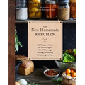 The New Homemade Kitchen: 250 Recipes and Ideas for Reinventing the Art of Preserving, Canning, Fermenting, Dehydrating, and More (Recipes for H