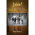 Jake!: The Last Southern Populist Mayor Who Transformed Jacksonville, Florida from a Sleepy City with an Inferiority Complex