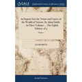An Inquiry Into the Nature and Causes of the Wealth of Nations. By Adam Smith, ... In Three Volumes ... The Eighth Edition. of 3; Volume 2