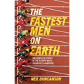 The Fastest Men on Earth: The Inside Stories of the Olympic Men's 100m Champions