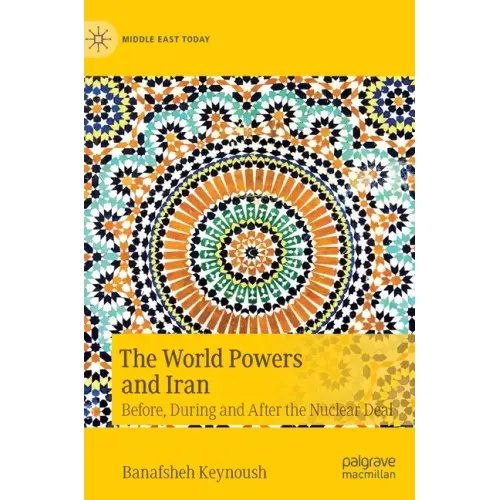 The World Powers and Iran: Before, During and After the Nuclear Deal