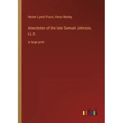 Anecdotes of the late Samuel Johnson, LL.D.: in large print
