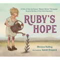 Ruby's Hope: A Story of How the Famous "Migrant Mother" Photograph Became the Face of the Great Depression