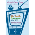 The Totally Awesome 80s TV Trivia Book
