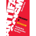 Philosophy of Antifascism: Punching Nazis and Fighting White Supremacy