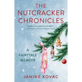 The Nutcracker Chronicles: A Fairytale Memoir