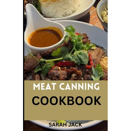 The Meat Canning Cookbook: Step into the world of timeless preservation with "The Meat Canning Cookbook