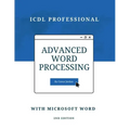 Advanced Word Processing with Microsoft Word: ICDL Professional