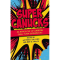 Supercanucks: An Anthology of Canadian Small-Town Superhereos